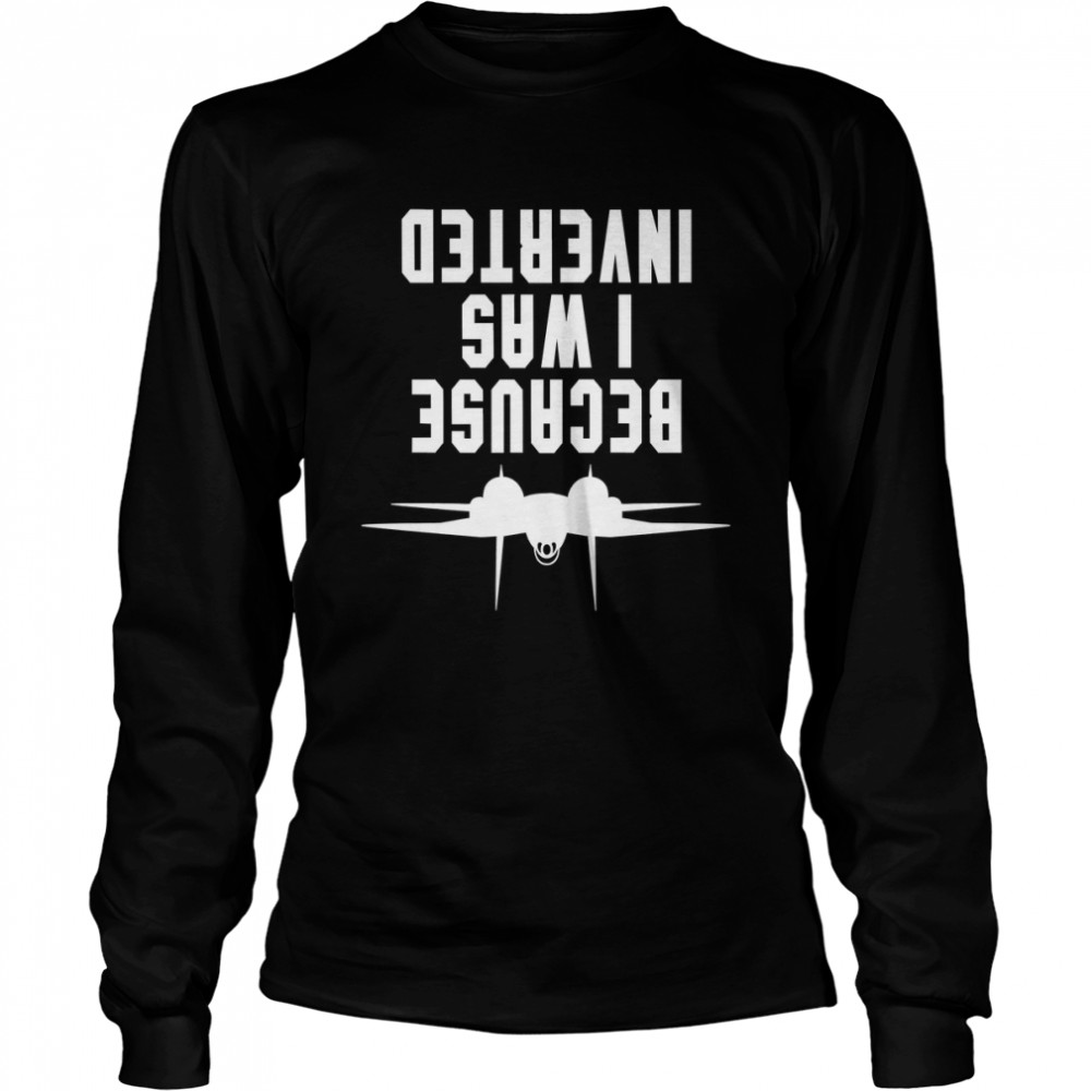 Because I was Inverted - F14 Tomcat Classic T- Long Sleeved T-shirt