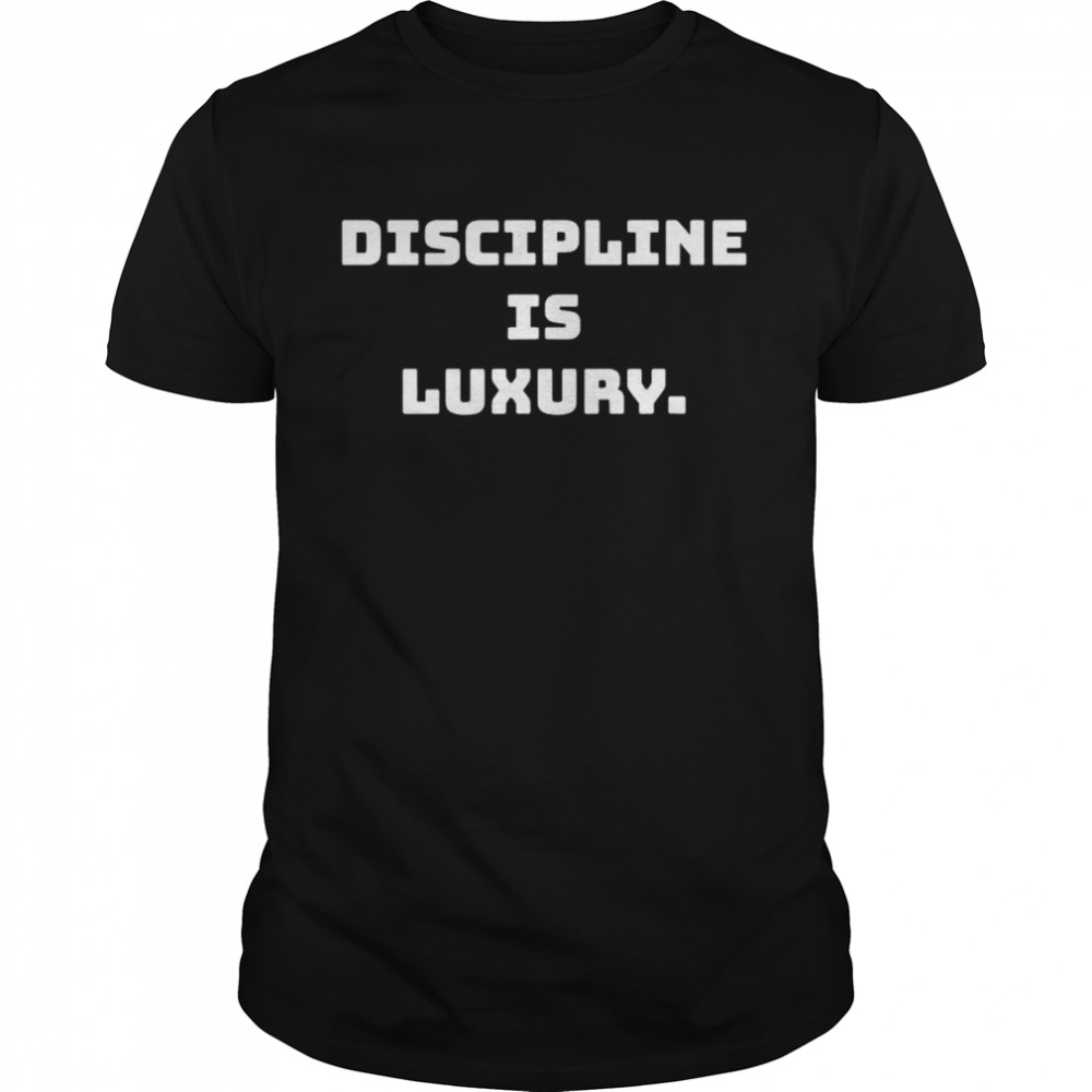 Discipline is luxury shirt