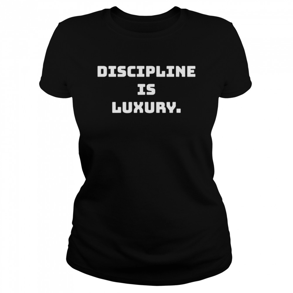 Discipline is luxury shirt Classic Women's T-shirt