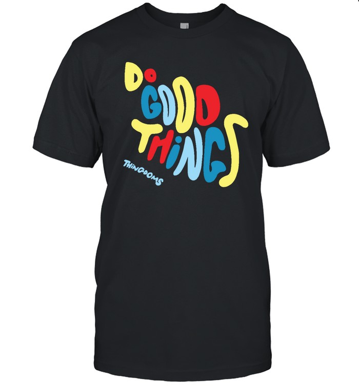Do Good Thing Thingdoms T Shirt