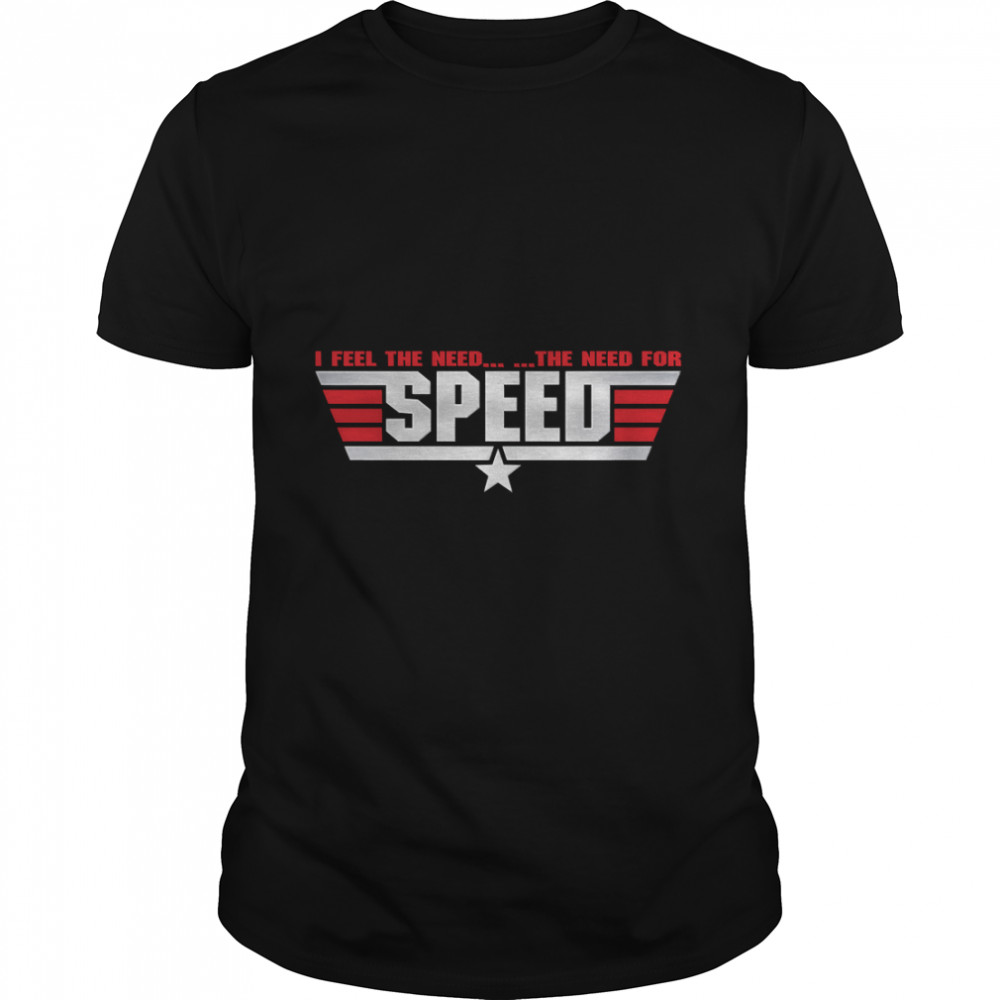 I Feel The Need.. ..The Need For Speed Essential T- Classic Men's T-shirt