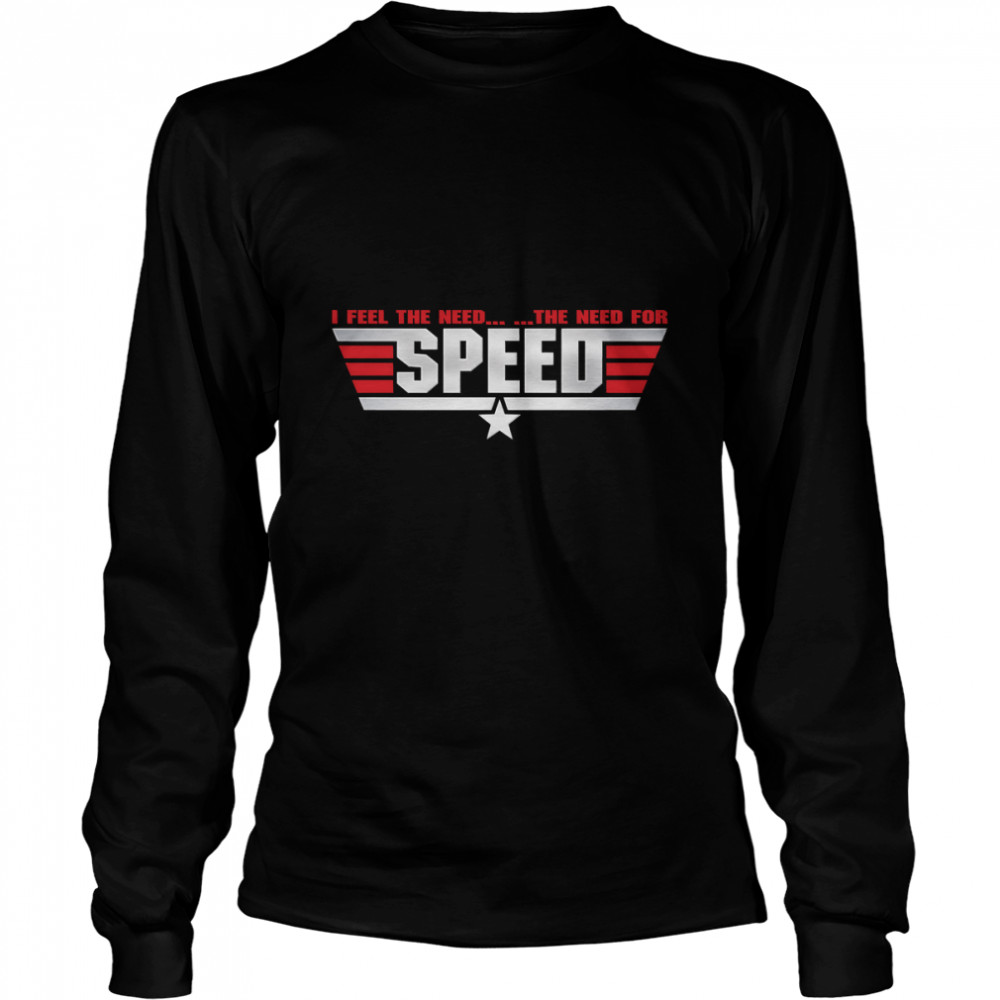 I Feel The Need.. ..The Need For Speed Essential T- Long Sleeved T-shirt