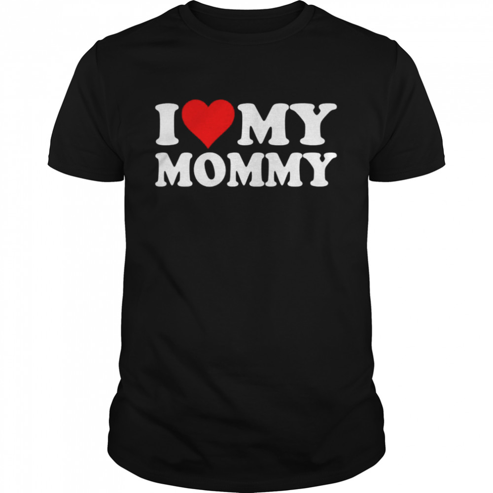 I Love Heart My Mommy Mom Mother Mama Shirt