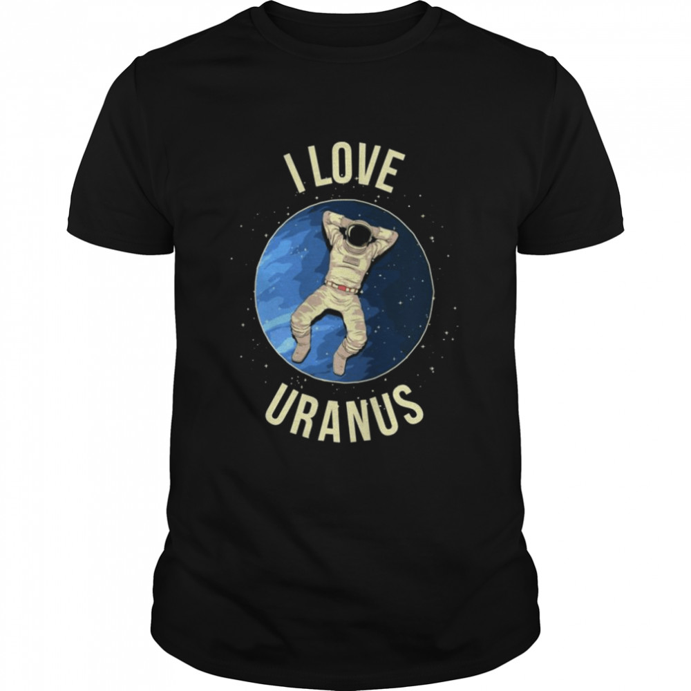 I Love Uranus Shirt