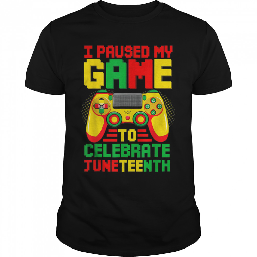 I Paused My Game To Celebrate Juneteenth Black Freedom Day T-Shirt B0B3Dmqcz1