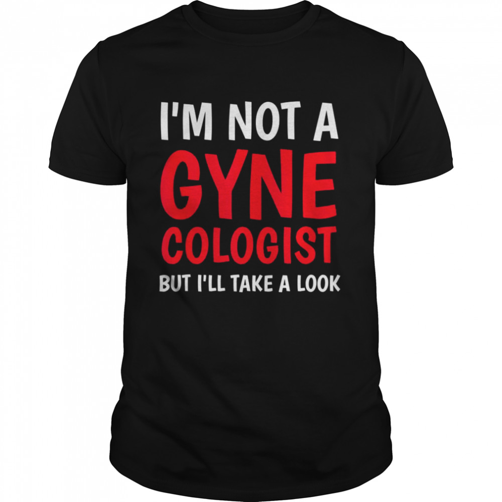 I’m not a Gynecologist but I’ll take a look doctor Tank Top  Classic Men's T-shirt