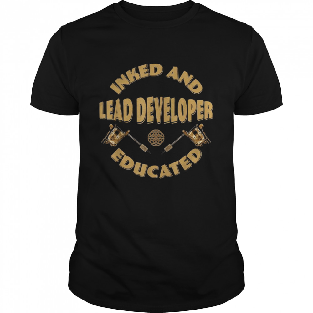 Inked and educated Lead Developer Shirt
