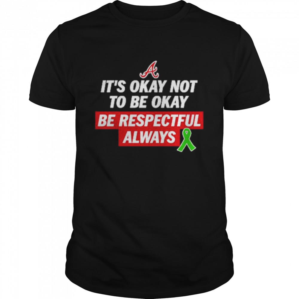 It’s Okay Not To Be Okay Be Respectful Always T-Shirt