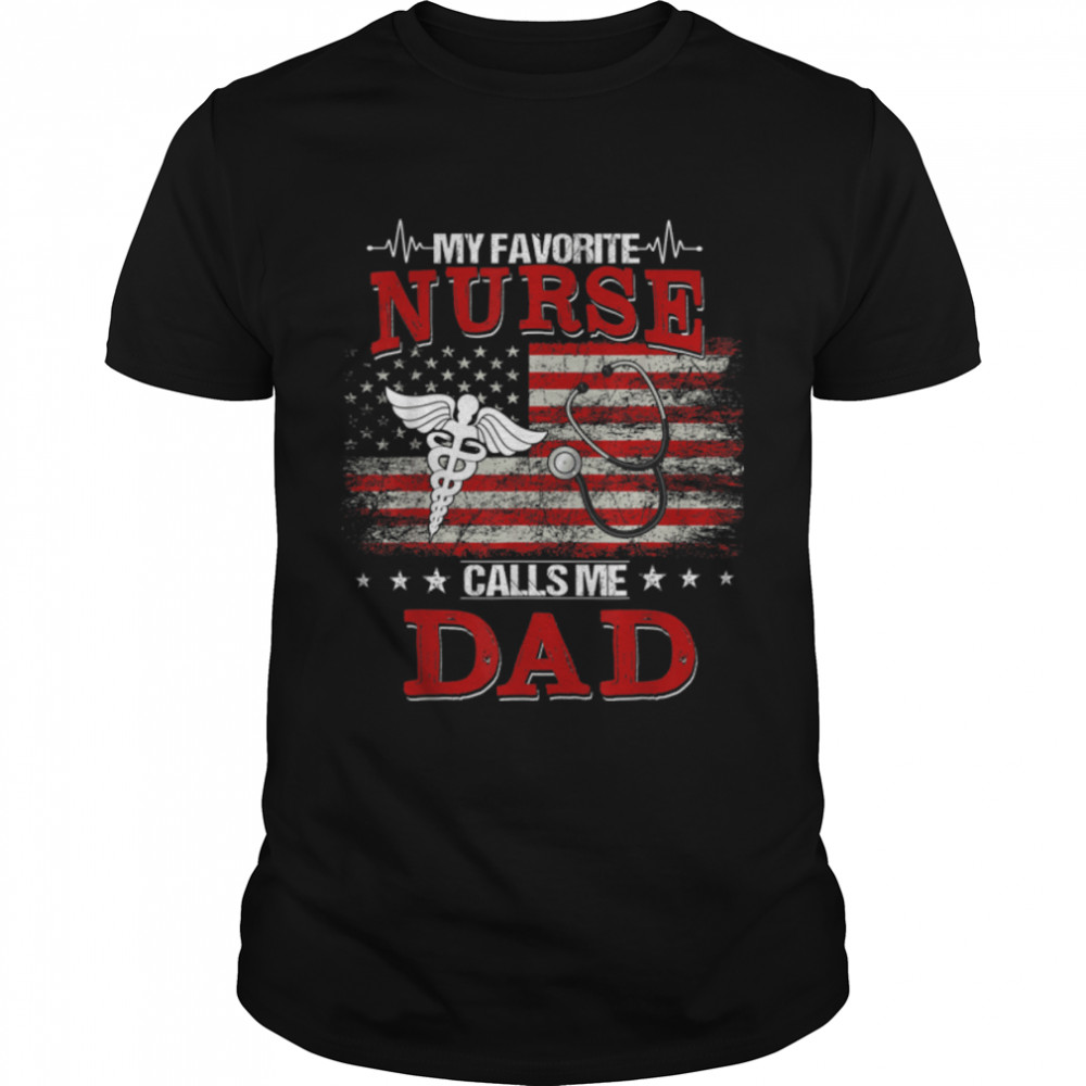 Men My Favorite Nurse Calls Me Dad US Flag Funny Fathers Day T- B0B3DN23JX Classic Men's T-shirt