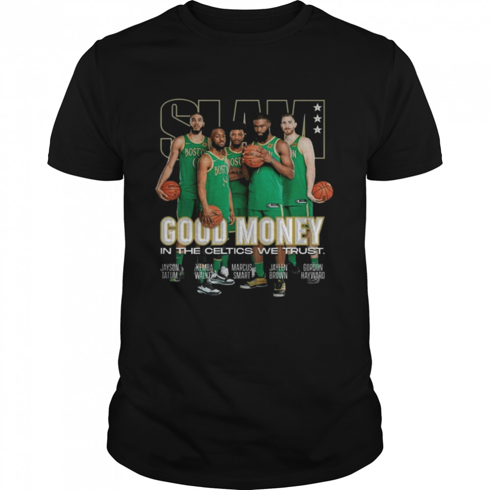 Slam Good Money In the Celtics We Trust Tatum and Walker and Smart and Brown and Hayward Shirt