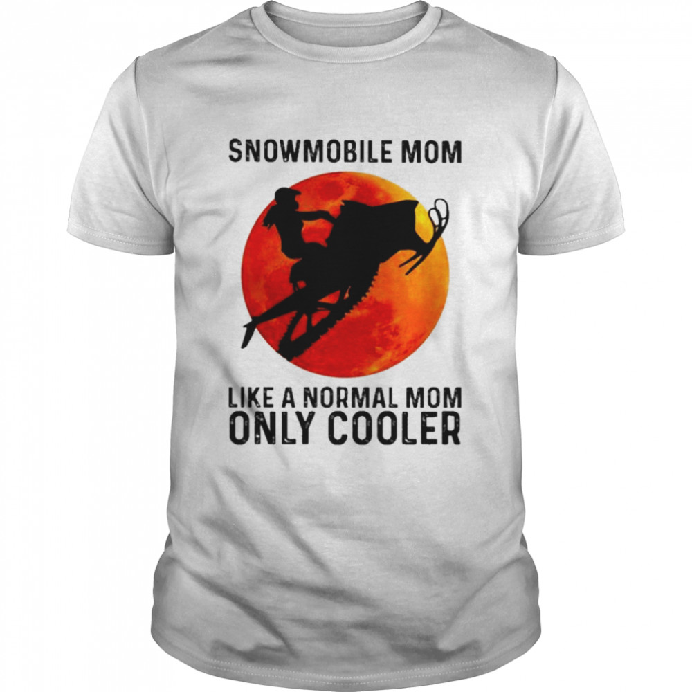 Snowmobile Mom Like A Normal Mom Only Cooler Blood Moon Shirt