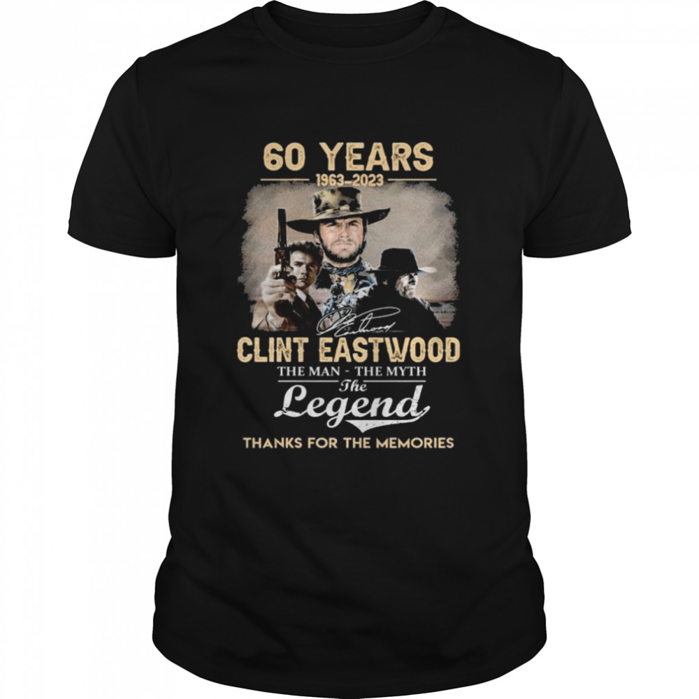 The Clint Eastwood 60 Years 1963-2023 The Man The Myth The Legend Signatures Thanks For The Memories Shirt