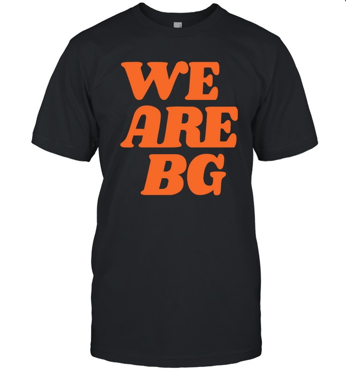 We Are Bg T Shirt