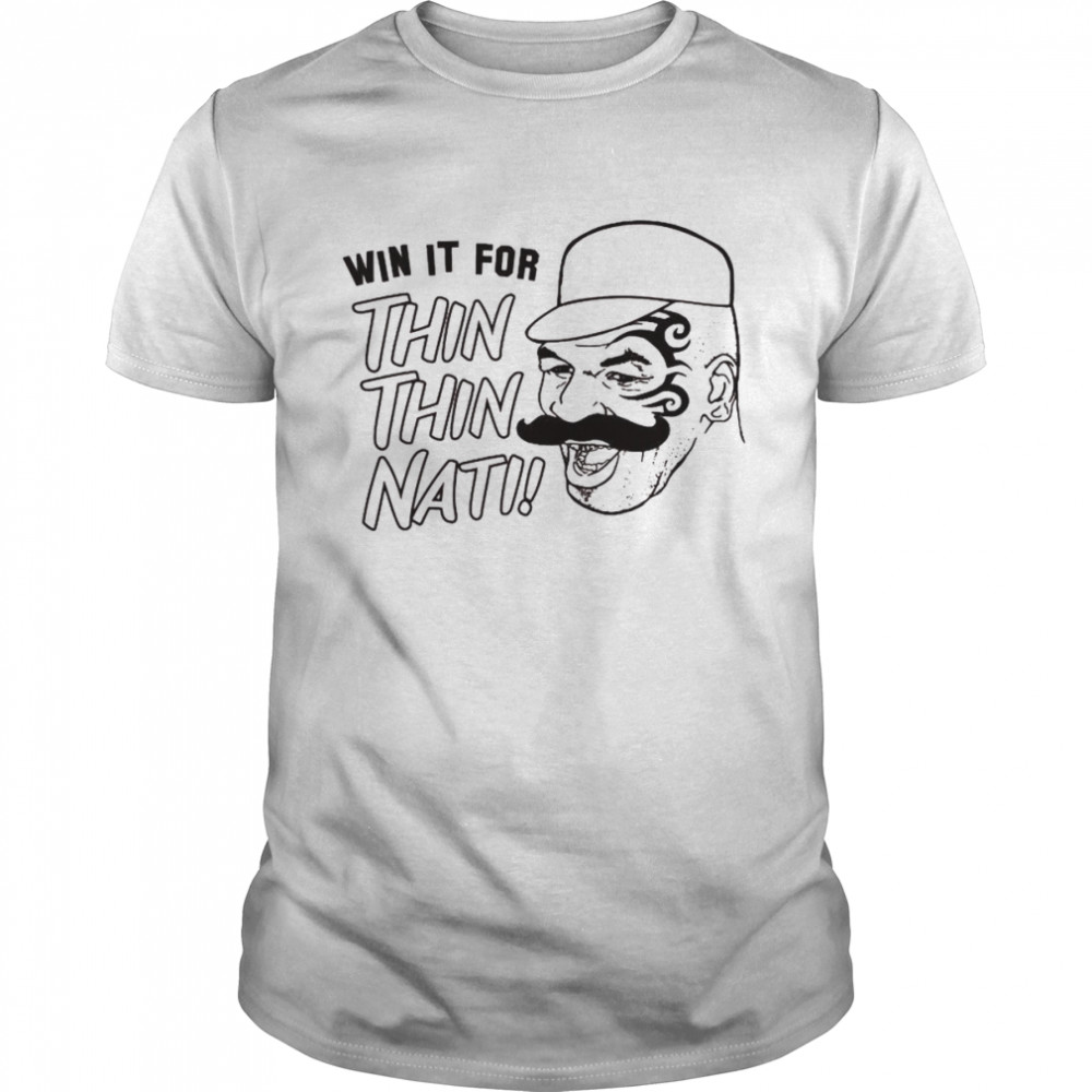 Win it for thin thin nati shirt