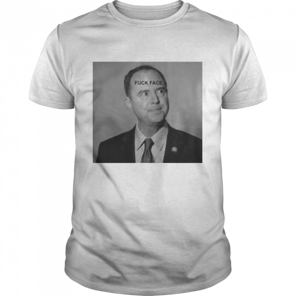 Adam Schiff Fuck Face T-Shirt