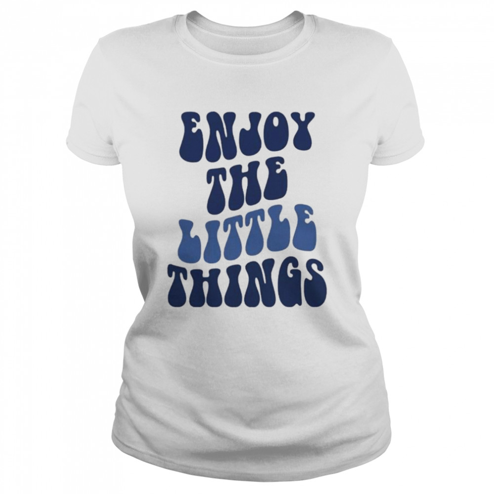 Enjoy The Little Things T- Classic Women's T-shirt