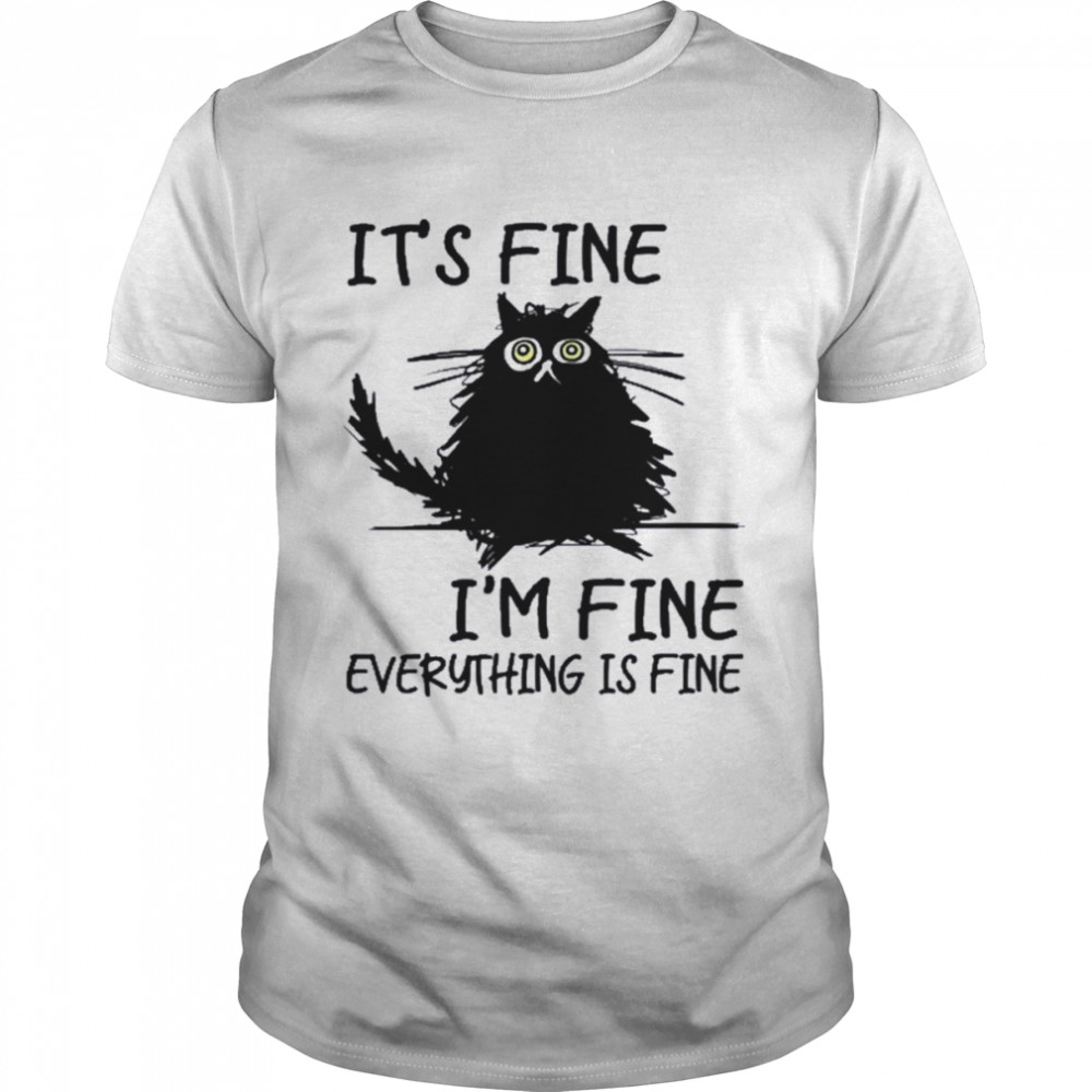 Its Fine Im Fine Everythings Fine Funny Black Cat Shirt