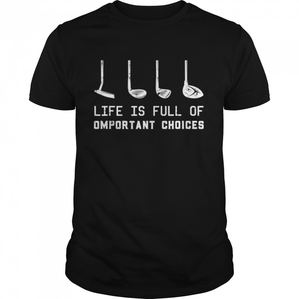 Life is full of important decisions quote golf shirt Classic Men's T-shirt