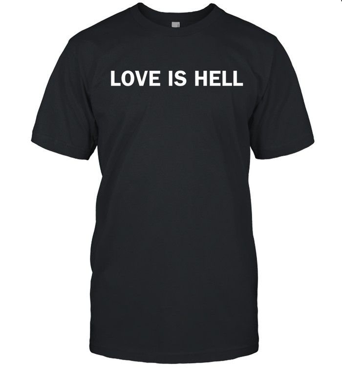 Love Is Hell T Shirt