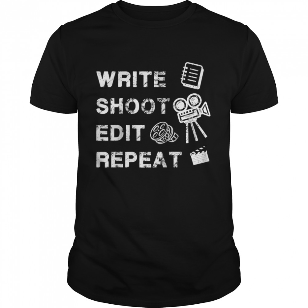 Movie Maker Write Shoot Edit Repeat Movie Director Shirt - Copy