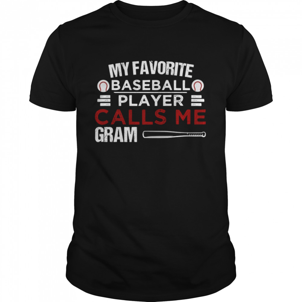 My Favorite Baseball Player Calls Me Gram Shirt - Copy