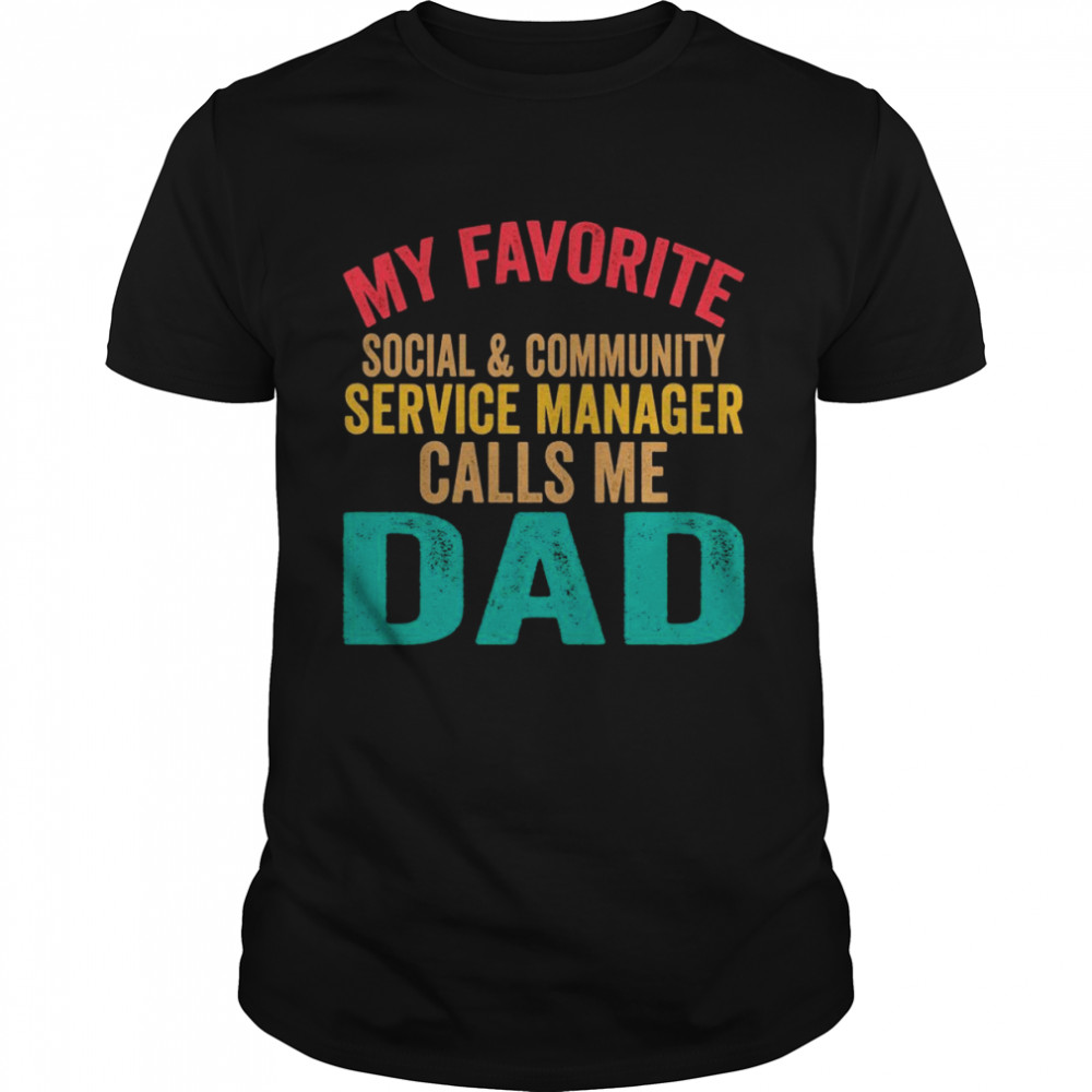 My Favorite Social & Community Service Manager Calls Me Dad Shirt - Copy