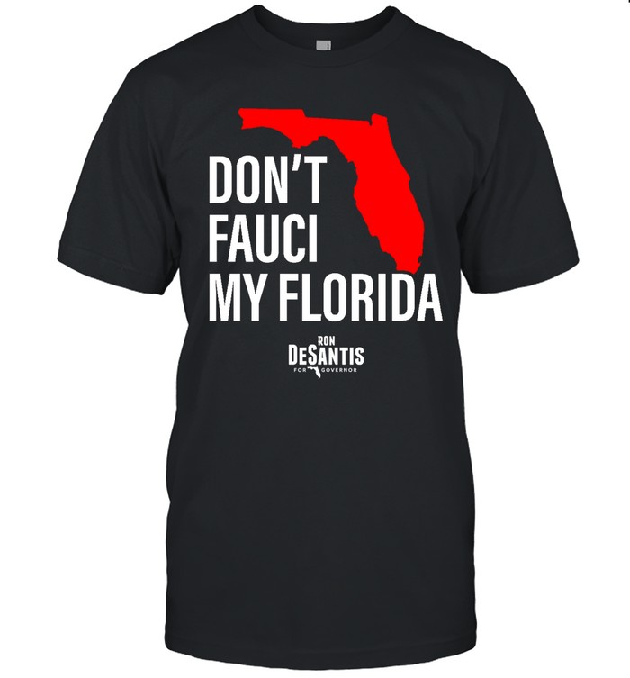 Ron Desantis Dont Fauci My Florida T  Classic Men's T-shirt