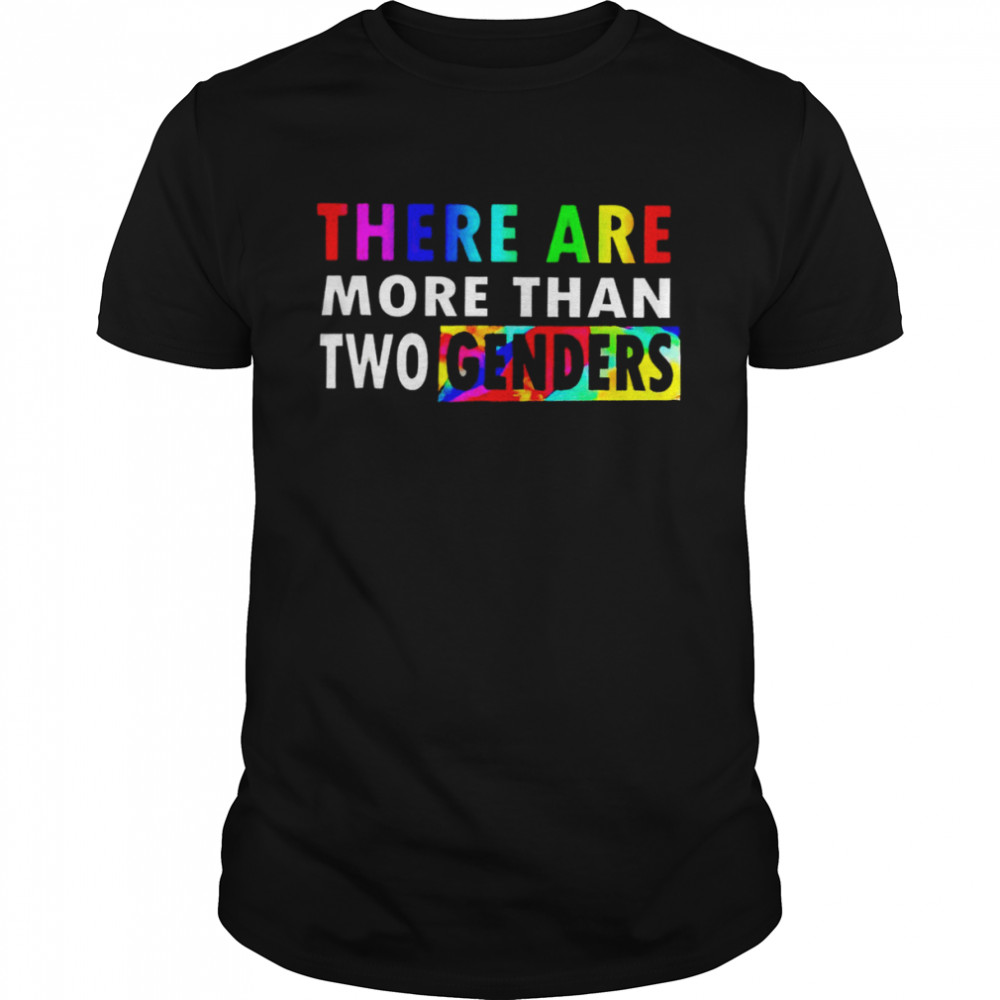 There Are More Than Two Genders Shirt