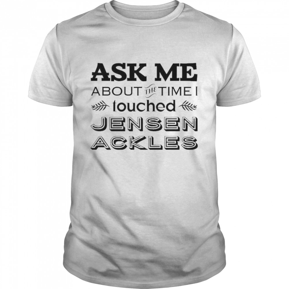 Vanessa Chicon Ask Me About The Time I I Touched Jensen Ackles  Classic Men's T-shirt