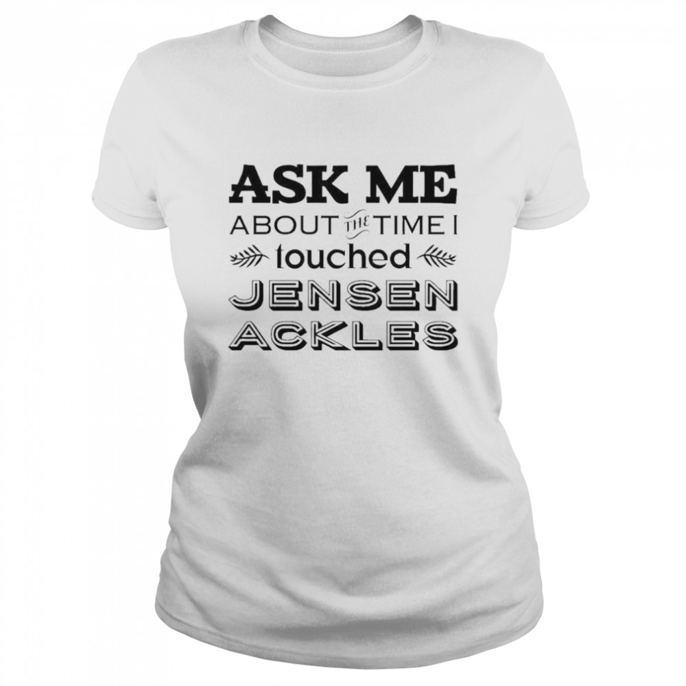 Vanessa Chicon Ask Me About The Time I I Touched Jensen Ackles  Classic Women's T-shirt