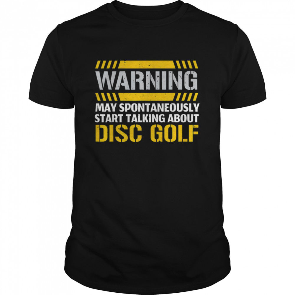 Warning May Spontaneously Start Talking About Disc Golf Shirt