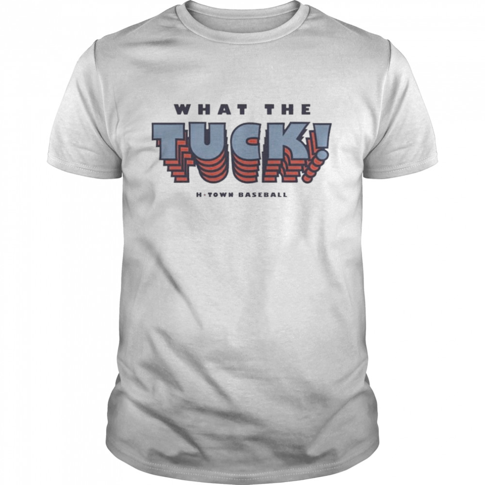 What The Tuck H-Town Baseball Shirt