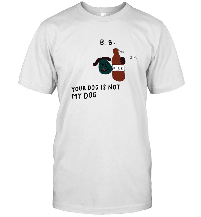 Your Dog is not my Dog Bob Shirt