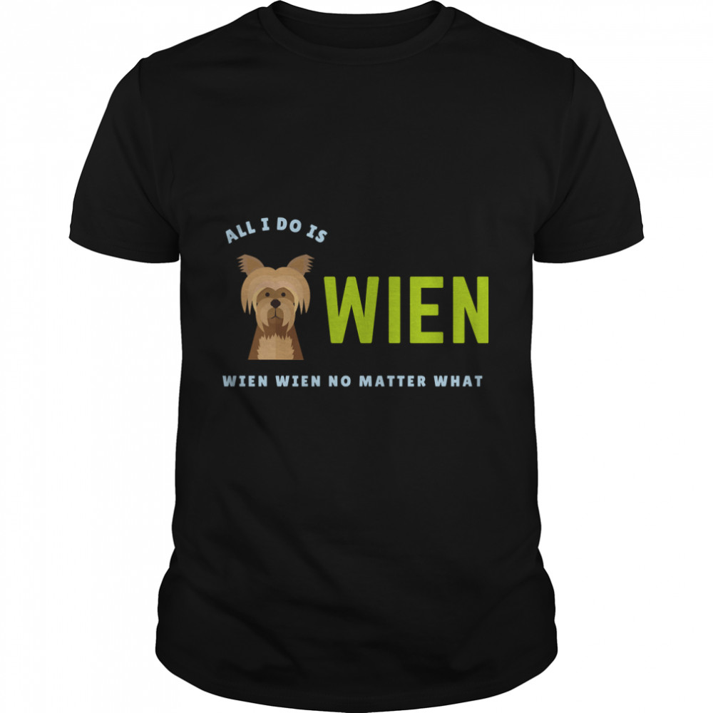 All I Do Is Wien Wien Wien No Matter What Essential T-Shirt