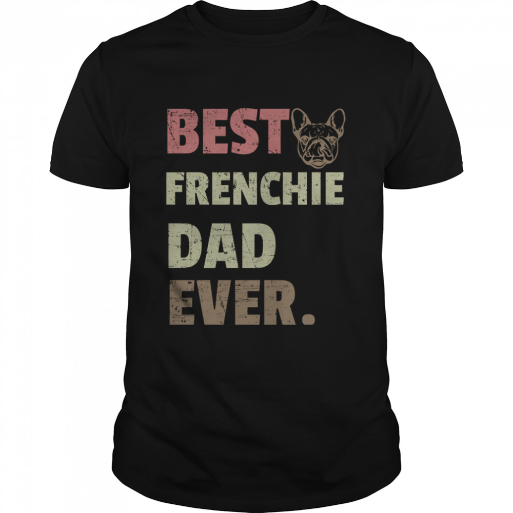 Best Frenchie Dad Ever Shirt