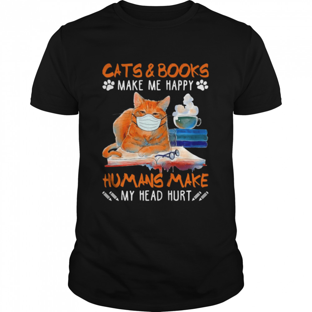 Cats Face Mask And Books Make Me Happy Humans Make My Heart Shirt