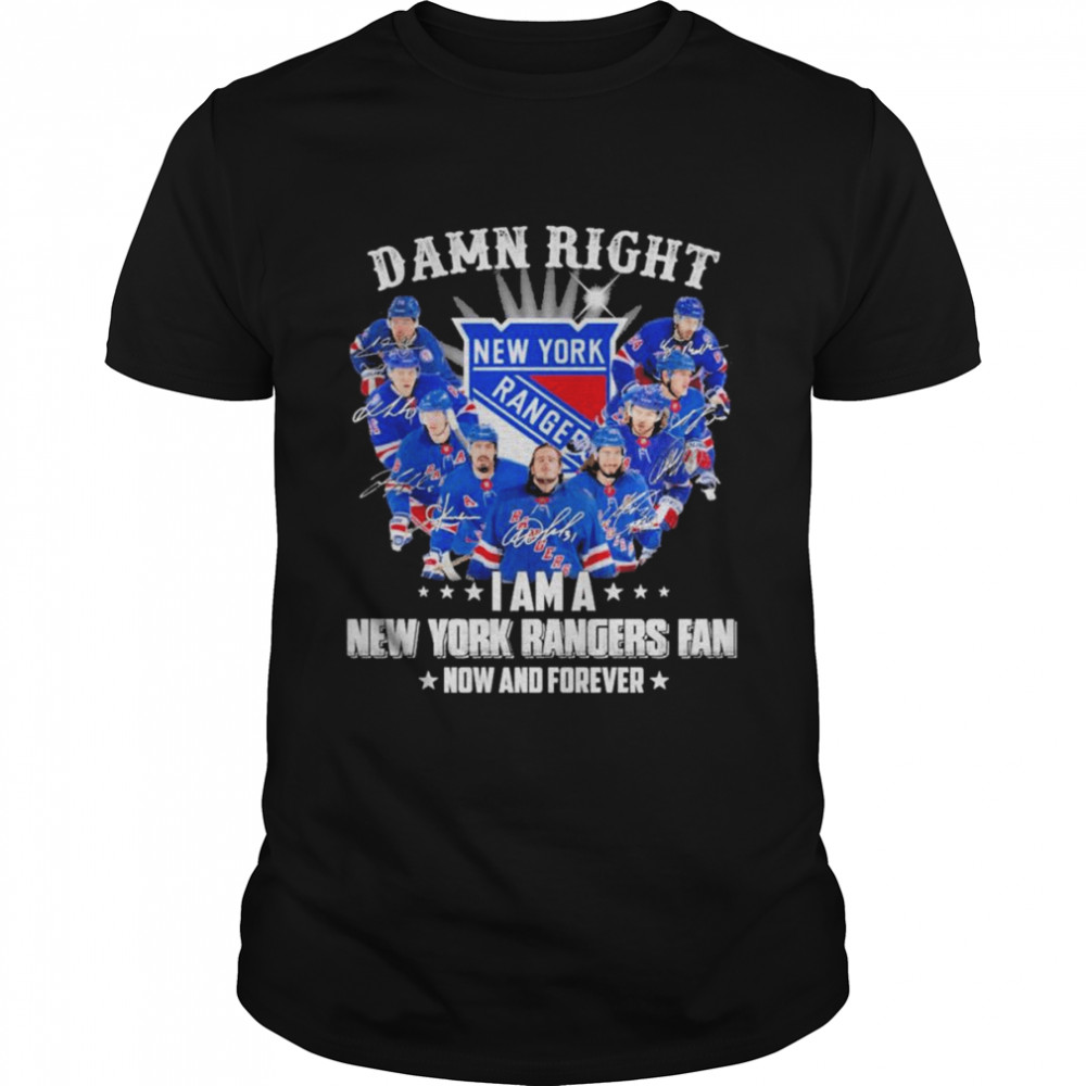 Damn Right I Am A New York Rangers Fan Now And Forever Signatures Shirt