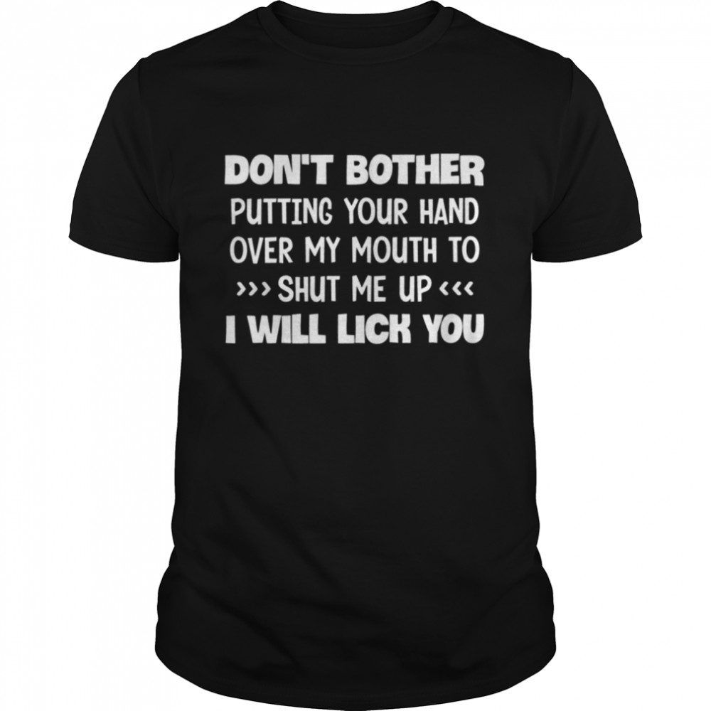 Don'T Bother Putting Your Hand Shirt