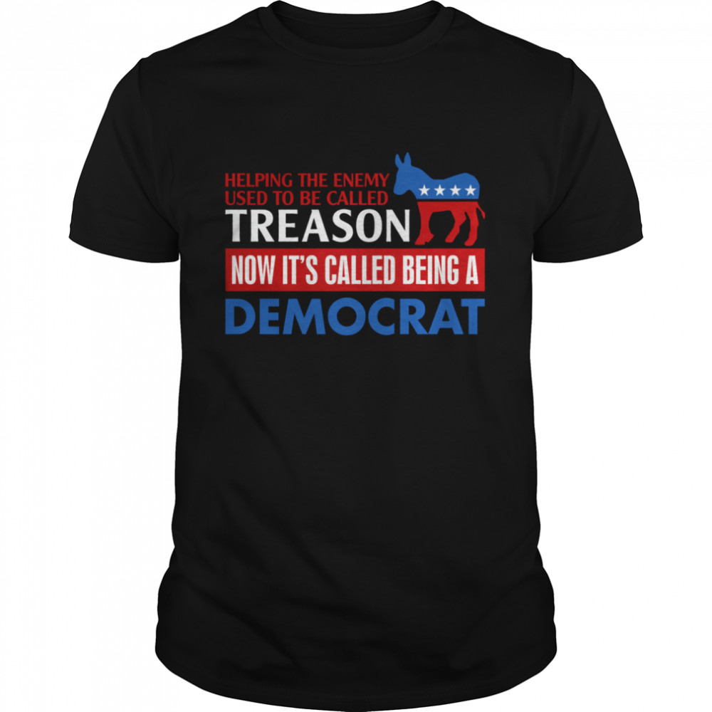 Helping the enemy used to be called treason shirt