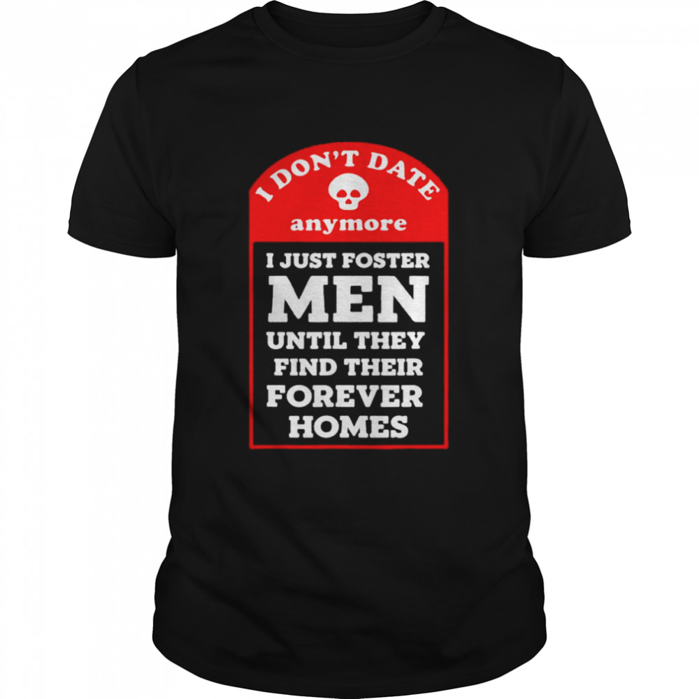 I don’t date anymore I just foster men shirt Classic Men's T-shirt