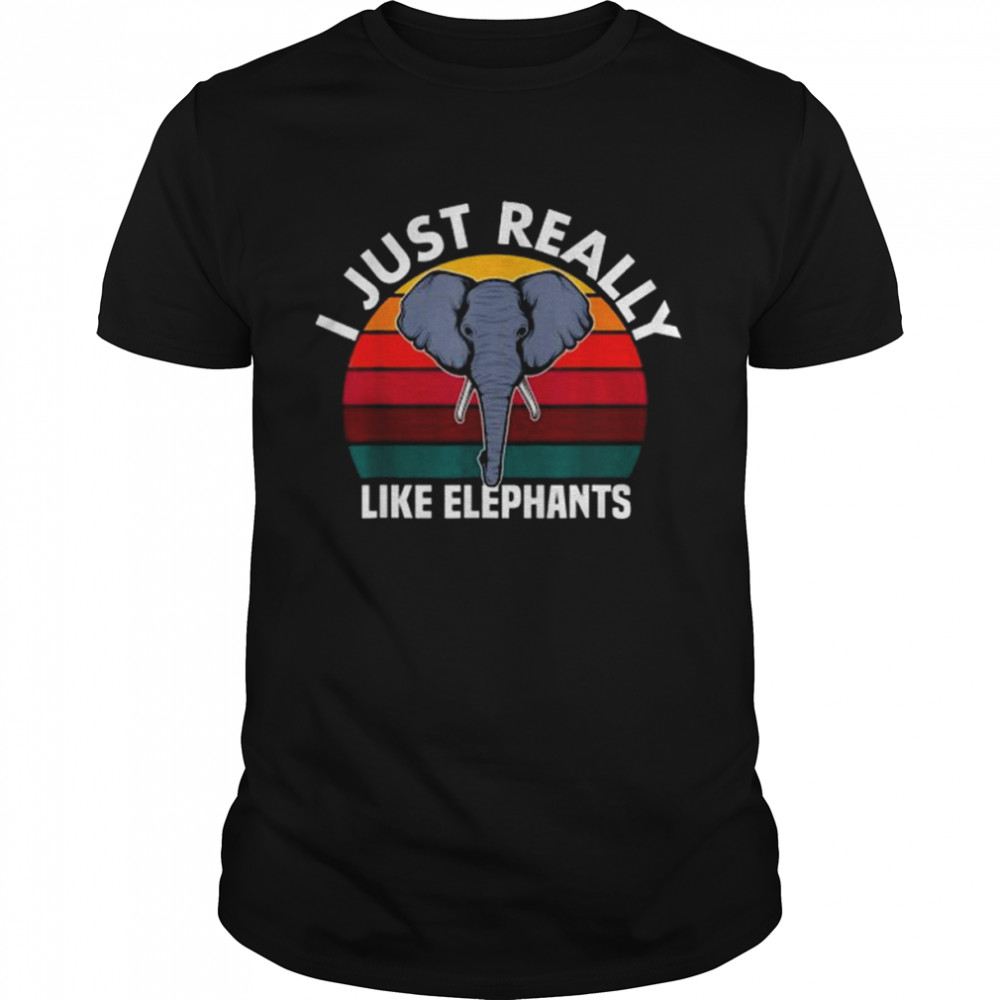 I Just Really Like Elephants Cute Vintage Elephant Lovers Shirt