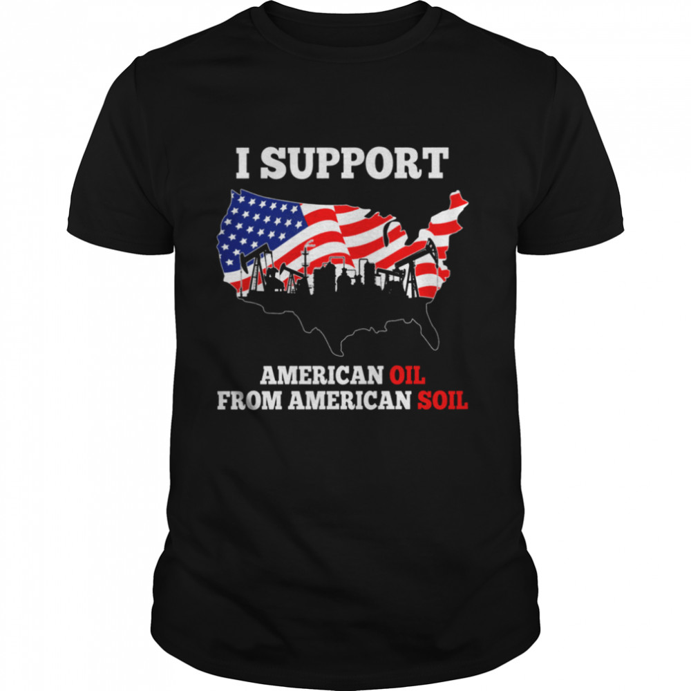 I Support American Oil New shirt Classic Men's T-shirt