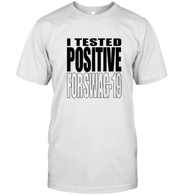 I Tested Positive For Swag Shirt