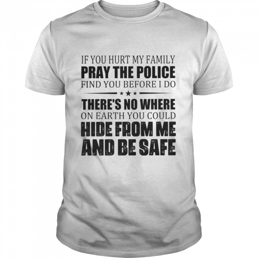 If You Hurt My Family Shirt