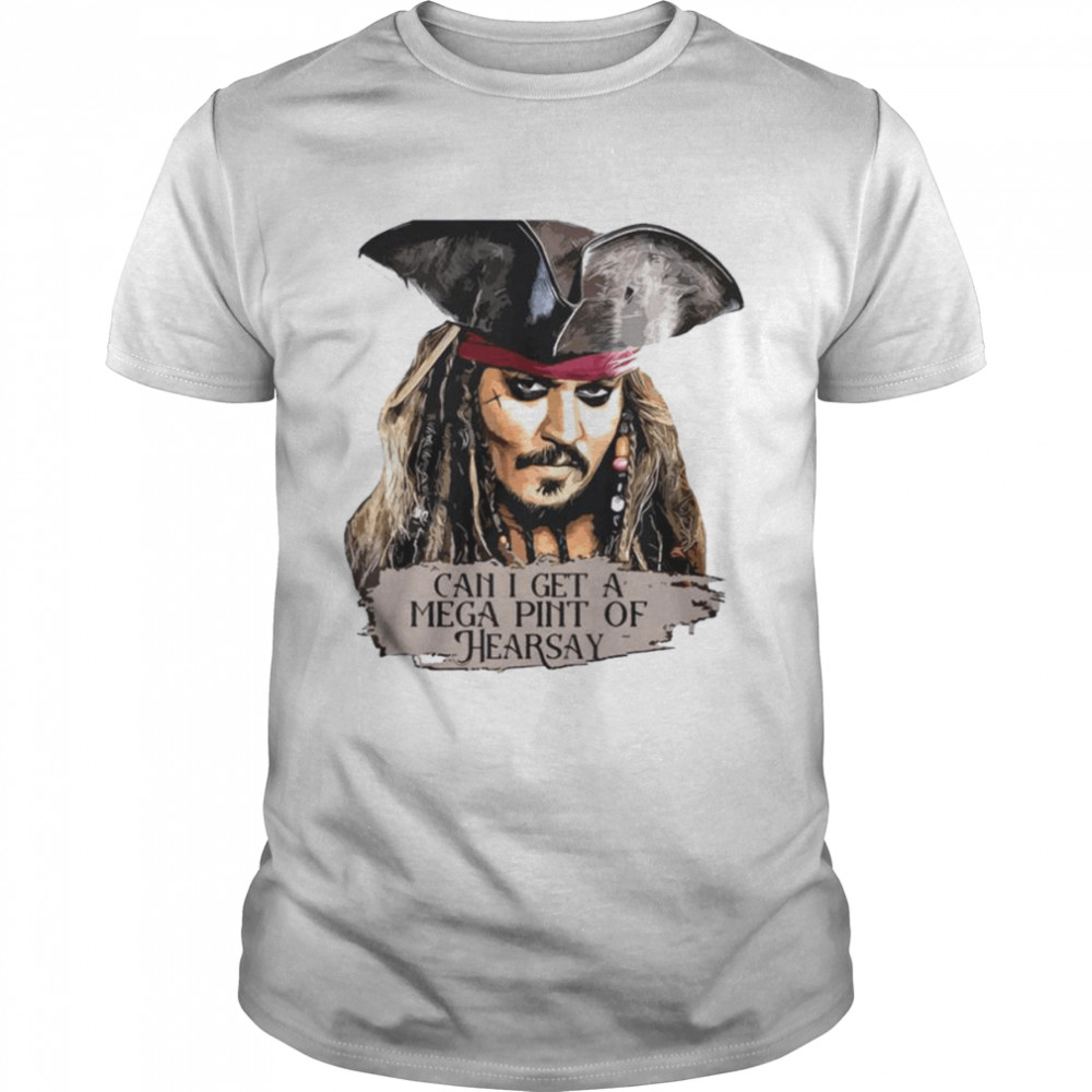 Johnny Depp Can I Get A Mega Pint Of Hearsay Shirt