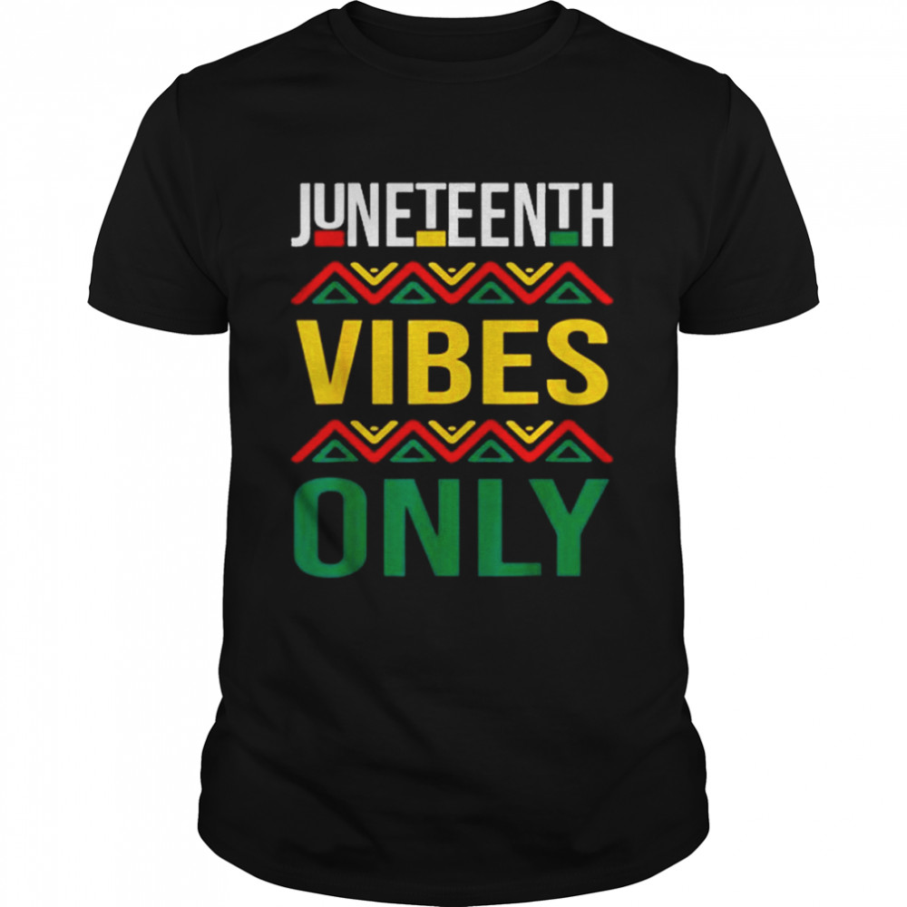 Juneteenth Vibes Only Celebrating Freedom Day Shirt