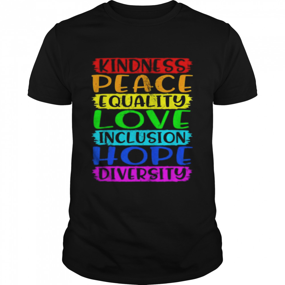 Kindness Peace Inclusion Hope Rainbow For Gay And Lesbian Shirt