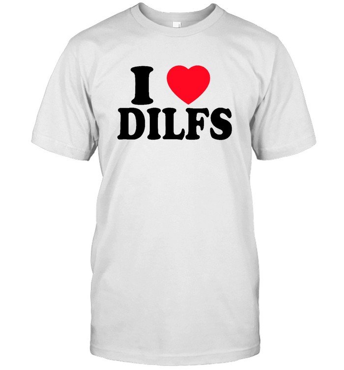 Love Heart Dilfs I Love Dilfs Shirt