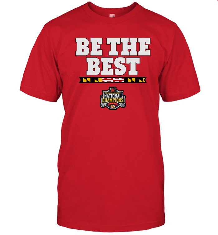 Maryland 2022 Ncaa Lacrosse Be The Best National Champs Shirt