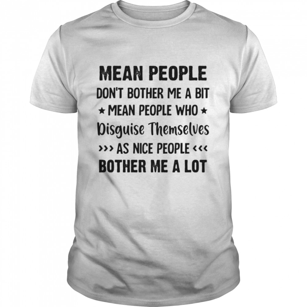 MEAN PEOPLE DON'T BOTHER ME shirt